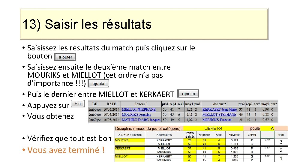 13) Saisir les résultats • Saisissez les résultats du match puis cliquez sur le