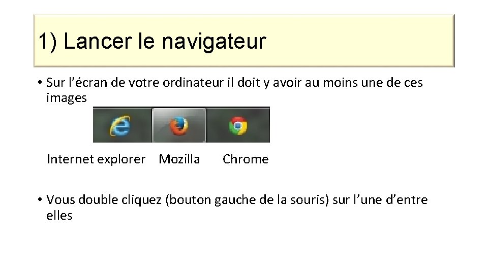 1) Lancer le navigateur • Sur l’écran de votre ordinateur il doit y avoir