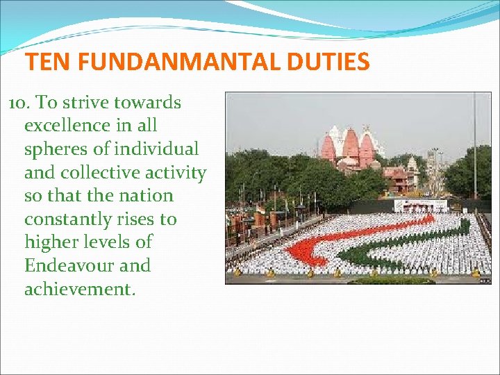 TEN FUNDANMANTAL DUTIES 10. To strive towards excellence in all spheres of individual and