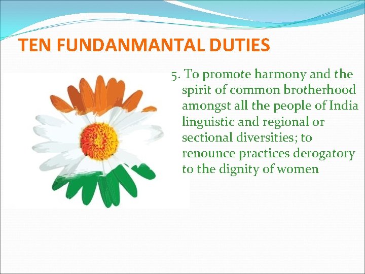 TEN FUNDANMANTAL DUTIES 5. To promote harmony and the spirit of common brotherhood amongst