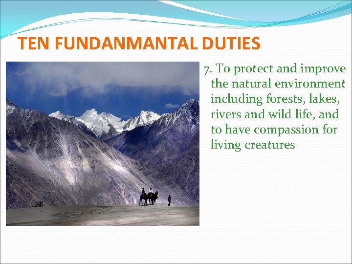 TEN FUNDANMANTAL DUTIES 7. To protect and improve the natural environment including forests, lakes,