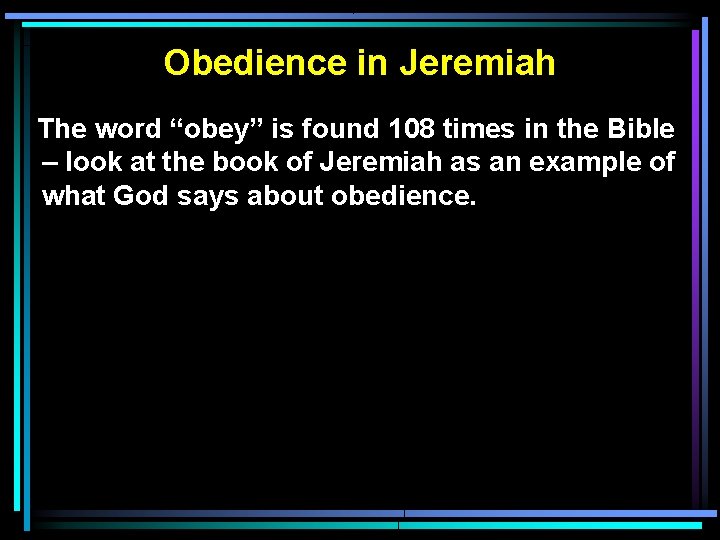 Obedience in Jeremiah The word “obey” is found 108 times in the Bible –