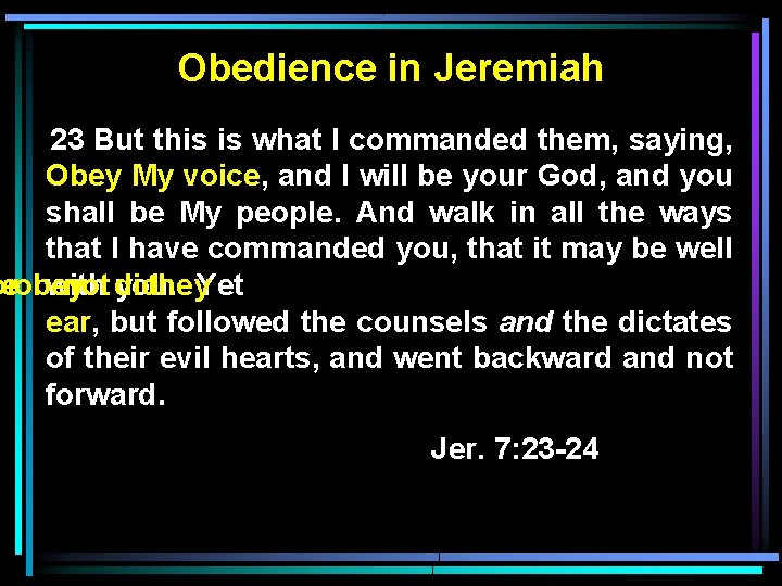 Obedience in Jeremiah 23 But this is what I commanded them, saying, Obey My