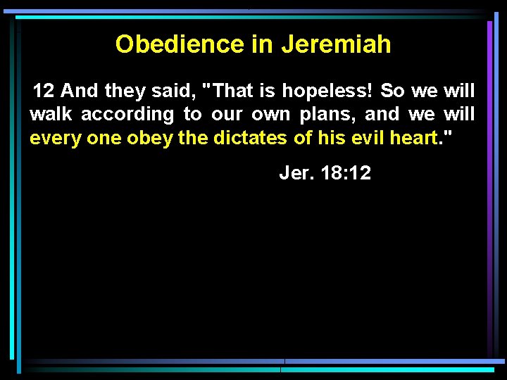 Obedience in Jeremiah 12 And they said, "That is hopeless! So we will walk
