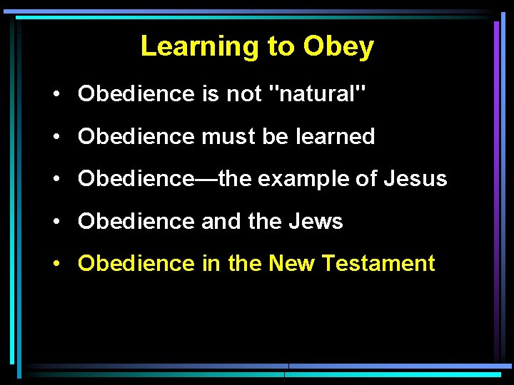 Learning to Obey • Obedience is not "natural" • Obedience must be learned •