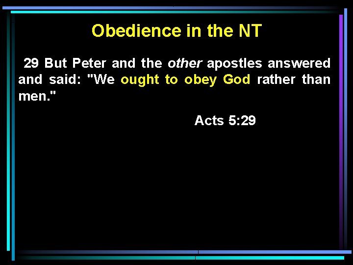 Obedience in the NT 29 But Peter and the other apostles answered and said: