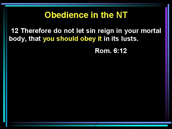 Obedience in the NT 12 Therefore do not let sin reign in your mortal