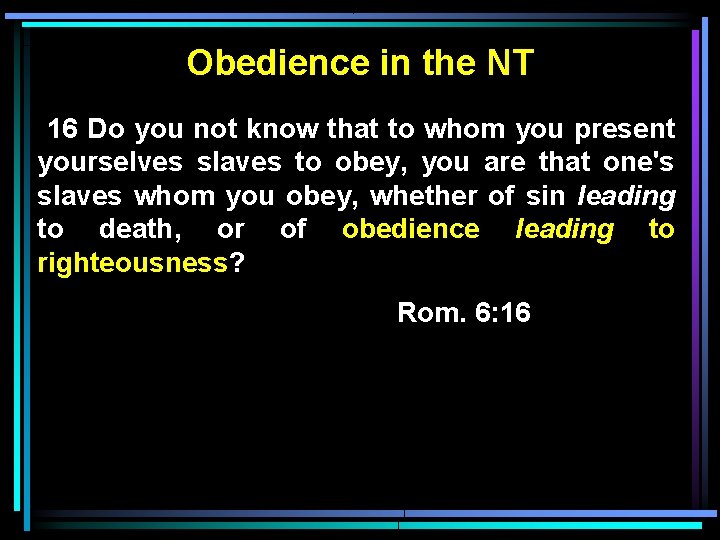 Obedience in the NT 16 Do you not know that to whom you present