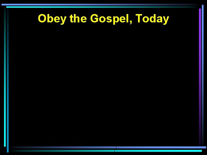 Obey the Gospel, Today 
