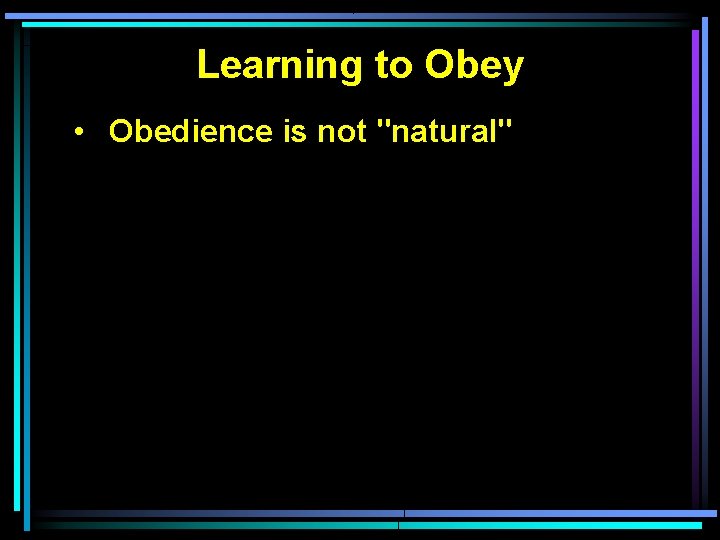 Learning to Obey • Obedience is not "natural" 