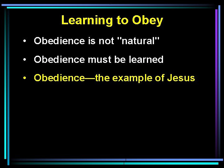 Learning to Obey • Obedience is not "natural" • Obedience must be learned •