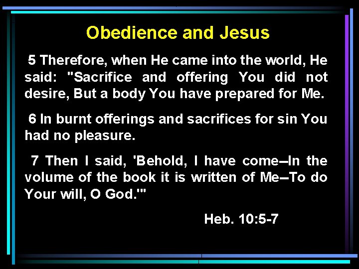 Obedience and Jesus 5 Therefore, when He came into the world, He said: "Sacrifice