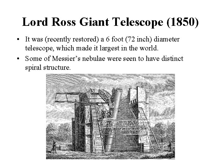Lord Ross Giant Telescope (1850) • It was (recently restored) a 6 foot (72