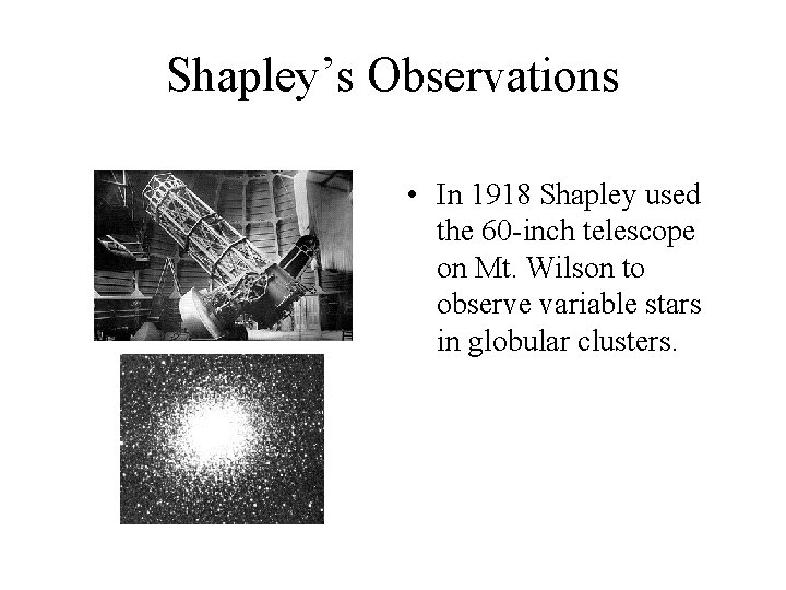 Shapley’s Observations • In 1918 Shapley used the 60 -inch telescope on Mt. Wilson
