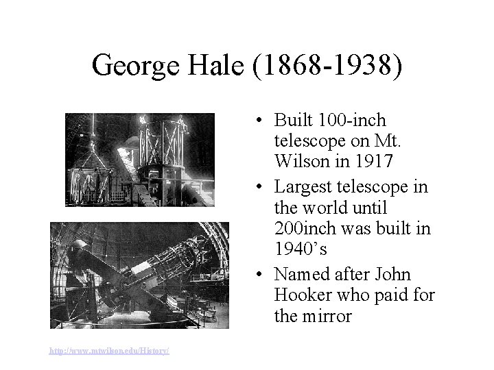 George Hale (1868 -1938) • Built 100 -inch telescope on Mt. Wilson in 1917