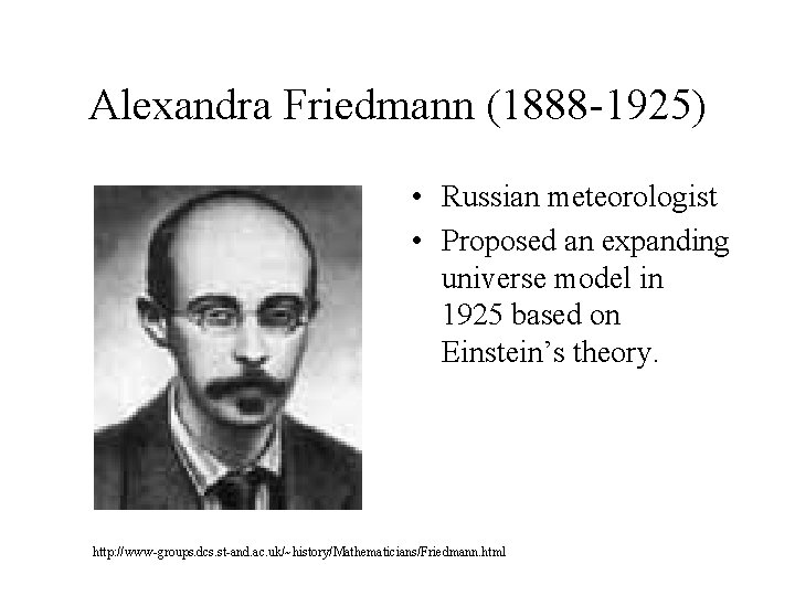 Alexandra Friedmann (1888 -1925) • Russian meteorologist • Proposed an expanding universe model in