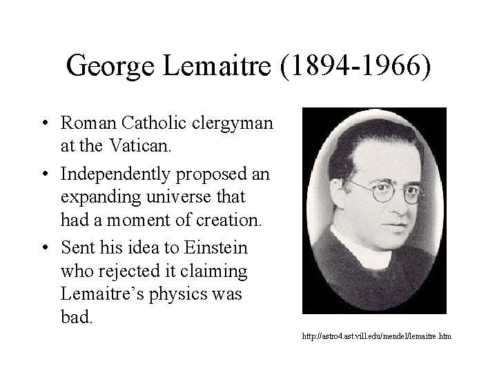George Lemaitre (1894 -1966) • Roman Catholic clergyman at the Vatican. • Independently proposed