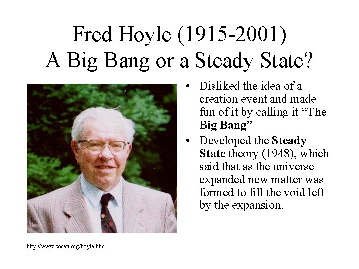 Fred Hoyle (1915 -2001) A Big Bang or a Steady State? • Disliked the