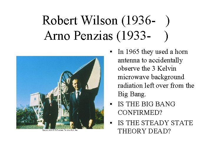 Robert Wilson (1936 - ) Arno Penzias (1933 - ) • In 1965 they