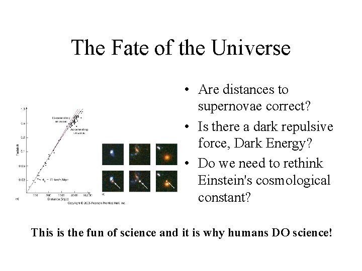The Fate of the Universe • Are distances to supernovae correct? • Is there