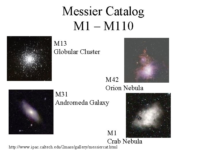 Messier Catalog M 1 – M 110 M 13 Globular Cluster M 42 Orion