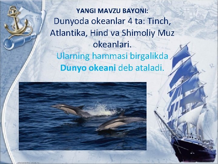 YANGI MAVZU BAYONI: Dunyoda okeanlar 4 ta: Tinch, Atlantika, Hind va Shimoliy Muz okeanlari.