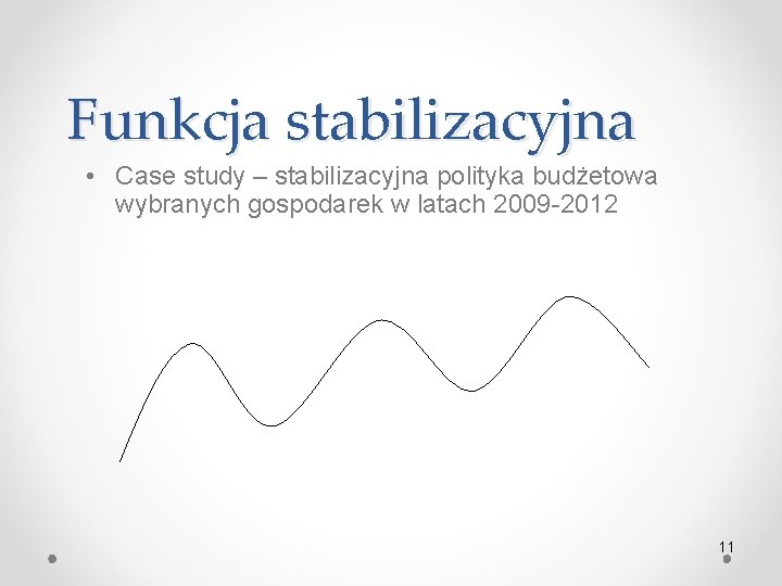 Funkcja stabilizacyjna • Case study – stabilizacyjna polityka budżetowa wybranych gospodarek w latach 2009