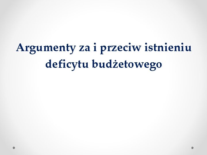 Argumenty za i przeciw istnieniu deficytu budżetowego 