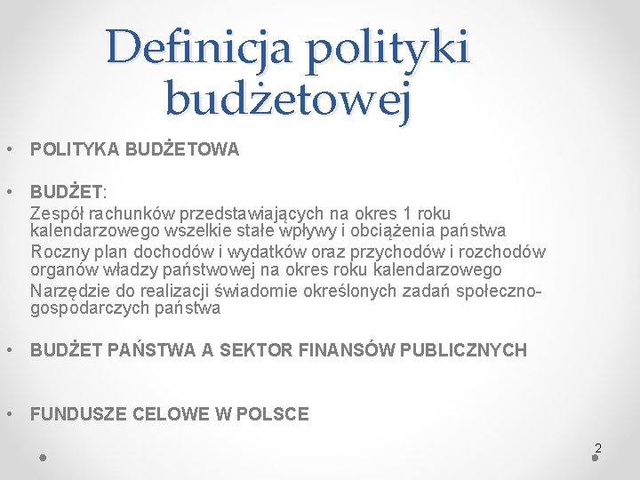 Definicja polityki budżetowej • POLITYKA BUDŻETOWA • BUDŻET: Zespół rachunków przedstawiających na okres 1