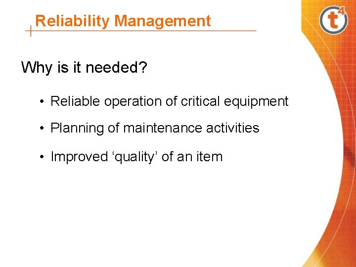 Reliability Management Why is it needed? • Reliable operation of critical equipment • Planning
