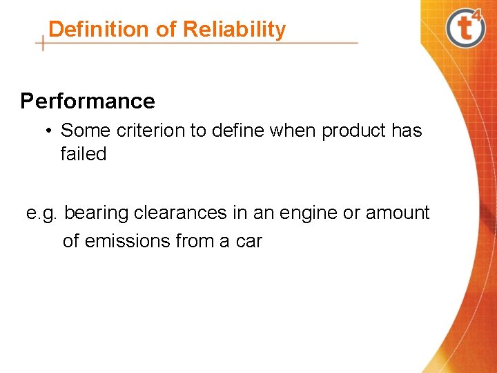 Definition of Reliability Performance • Some criterion to define when product has failed e.