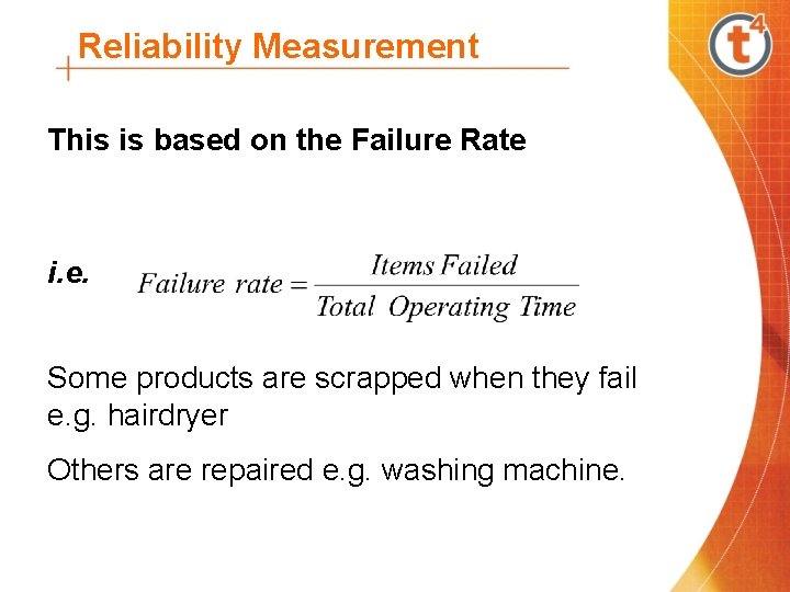 Reliability Measurement This is based on the Failure Rate i. e. Some products are