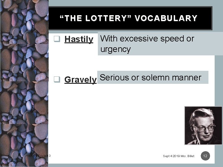 “THE LOTTERY” VOCABULARY q Hastily With excessive speed or urgency q Gravely Serious or