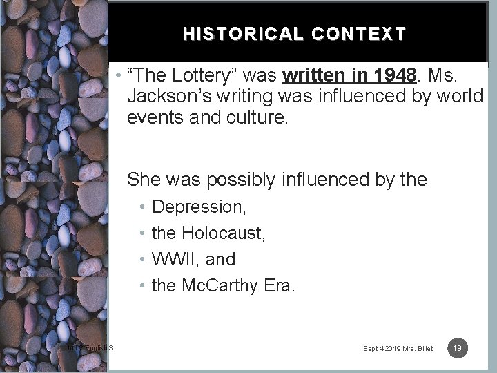 HISTORICAL CONTEXT • “The Lottery” was written in 1948. Ms. Jackson’s writing was influenced