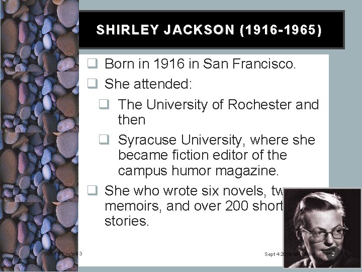 SHIRLEY JACKSON (1916 -1965) q Born in 1916 in San Francisco. q She attended: