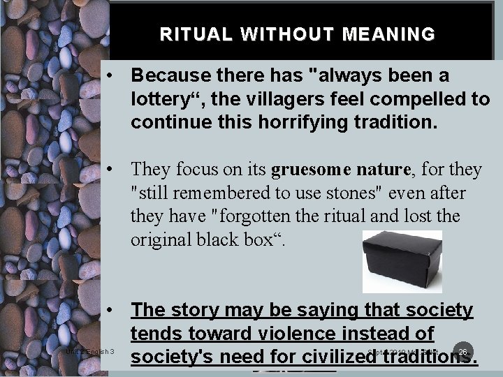 RITUAL WITHOUT MEANING • Because there has "always been a lottery“, the villagers feel