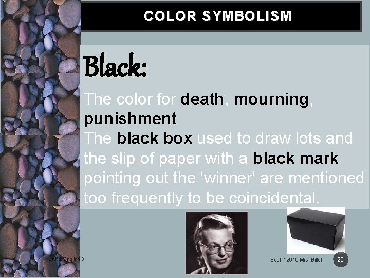 COLOR SYMBOLISM Black: The color for death, death mourning, mourning punishment The black box