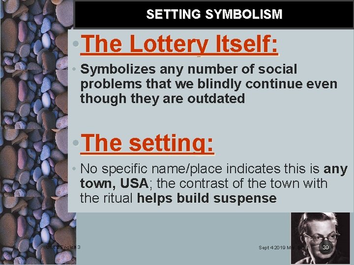 SETTING SYMBOLISM • The Lottery Itself: • Symbolizes any number of social problems that