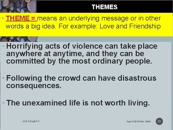 THEMES • THEME = means an underlying message or in other words a big