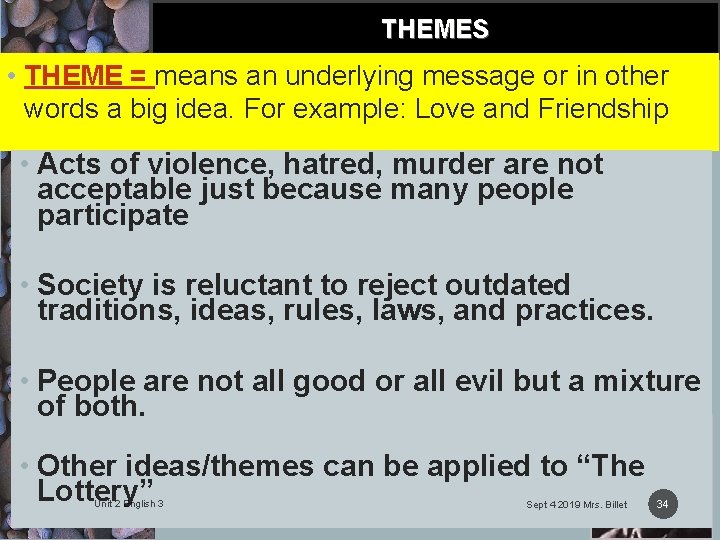 THEMES • THEME = means an underlying message or in other words a big