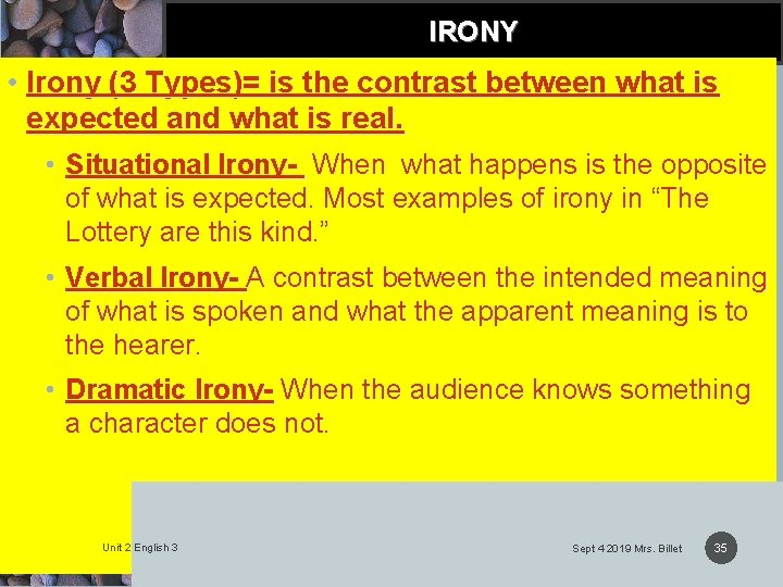 IRONY • Irony (3 Types)= is the contrast between what is expected and what
