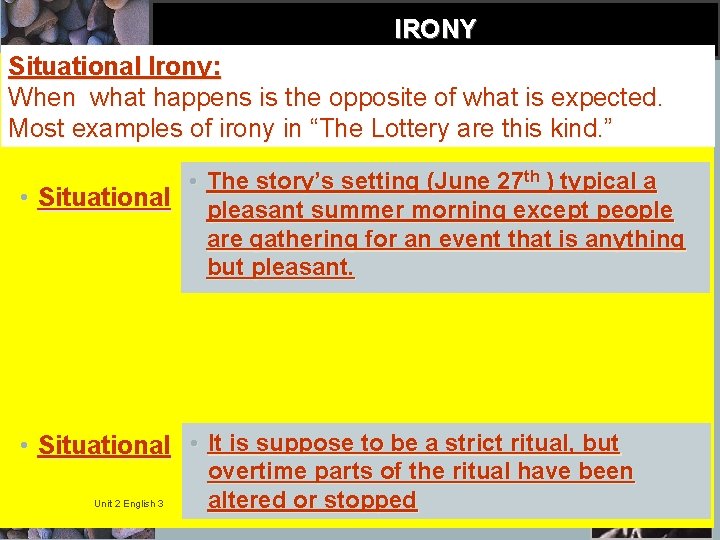 IRONY Situational Irony: When what happens is the opposite of what is expected. Most