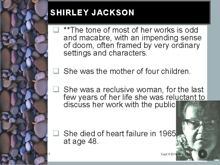 SHIRLEY JACKSON q **The tone of most of her works is odd and macabre,