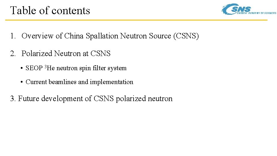 Table of contents 1. Overview of China Spallation Neutron Source (CSNS) 2. Polarized Neutron