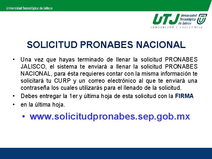 SOLICITUD PRONABES NACIONAL • Una vez que hayas terminado de llenar la solicitud PRONABES