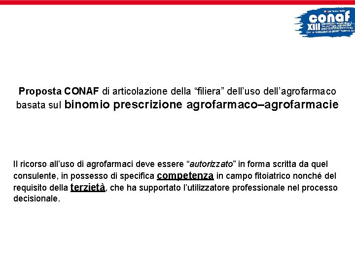 Proposta CONAF di articolazione della “filiera” dell’uso dell’agrofarmaco basata sul binomio prescrizione agrofarmaco–agrofarmacie Il
