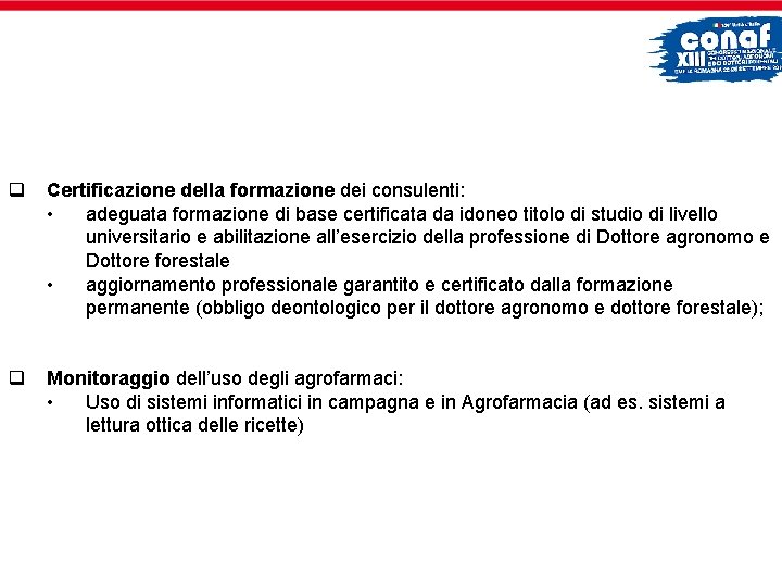 q Certificazione della formazione dei consulenti: • adeguata formazione di base certificata da idoneo