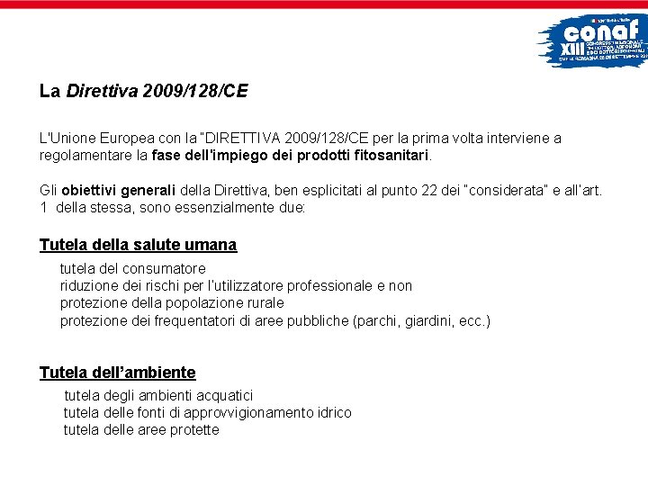 La Direttiva 2009/128/CE L'Unione Europea con la “DIRETTIVA 2009/128/CE per la prima volta interviene