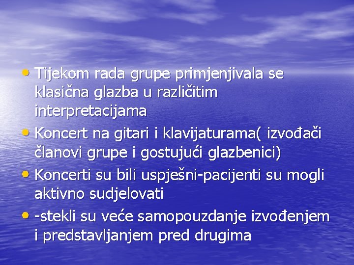  • Tijekom rada grupe primjenjivala se klasična glazba u različitim interpretacijama • Koncert