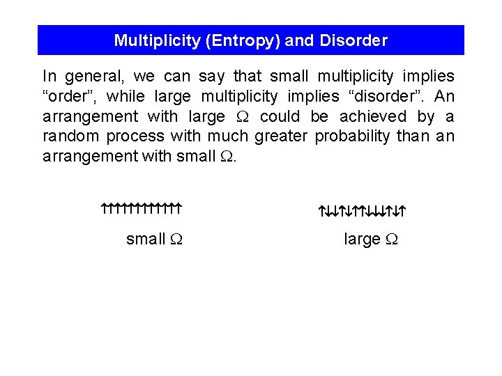 Multiplicity (Entropy) and Disorder In general, we can say that small multiplicity implies “order”,